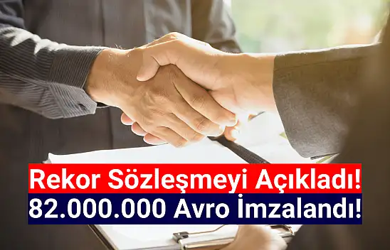 82.000.000 avroluk rekor sözleşme imzalandı!