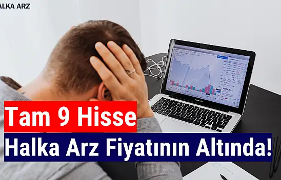 9 hisse halka arz fiyatının altında kaldı!