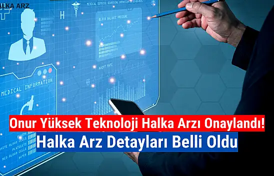 Onur Yüksek Teknoloji halka arz ne zaman? ONRYT kaç lot verir, katılım endeksine uygun mu?