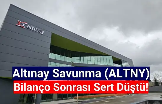 Altınay Savunma (ALTNY) hisseleri bilanço sonrası sert düştü!