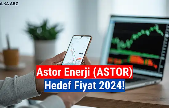 ASTOR Enerji hedef fiyat 2024! 5 Kurum Açıkladı!