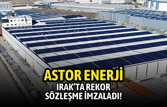 Astor, Irak'ta milyon dolarlık sözleşme imzaladı!