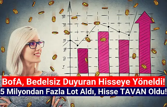 Bank of America 5 milyondan fazla lot aldı, hisse tavan oldu!