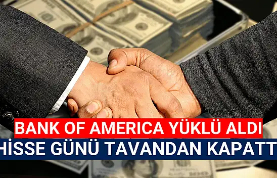 Bank of America TARKM hissesinde yüklü alım yaptı!