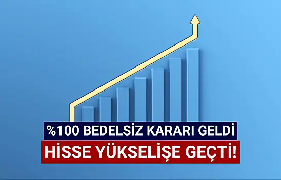 Bedelsiz kararı açıklayan şirketin hisseleri yükselişte!