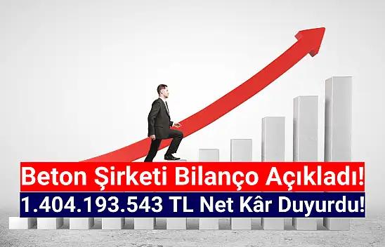 Beton şirketi 1.404.193.543 TL net kâr açıkladı!