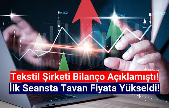 Bilanço açıklayan tekstil hissesi tavan oldu!