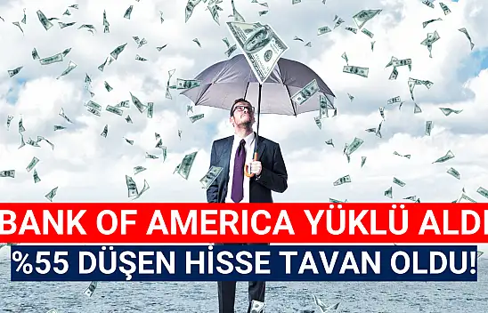 BofA 8,4 milyon lot aldı! Yüzde 55 düşen hisse bugün tavan oldu!