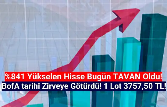 BofA'nın topladığı hisse tarihi zirvesini gördü! 1 lot 3.757,50 TL oldu!