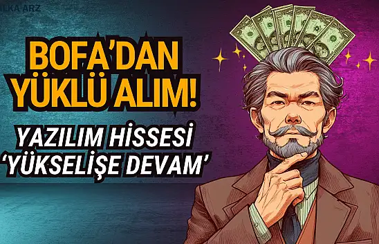 BofA'nın yüklü alım yaptığı yazılım hissesi yükselişe devam etti!