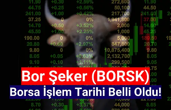 Bor Şeker (BORSK) borsa işlem tarihi belli oldu!
