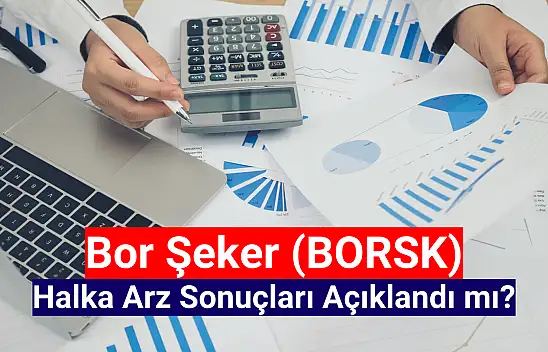Bor Şeker halka arz sonuçları açıklandı mı? BORSK kaç lot düştü?