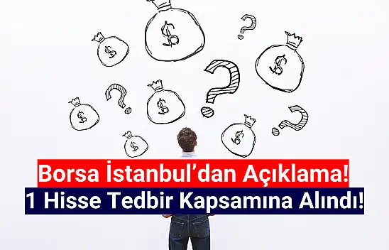 Borsa İstanbul'da 1 hisse tedbir kapsamına alındı!