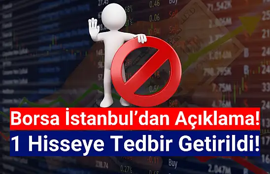 Borsa İstanbul'da 1 hisseye tedbir getirildi!