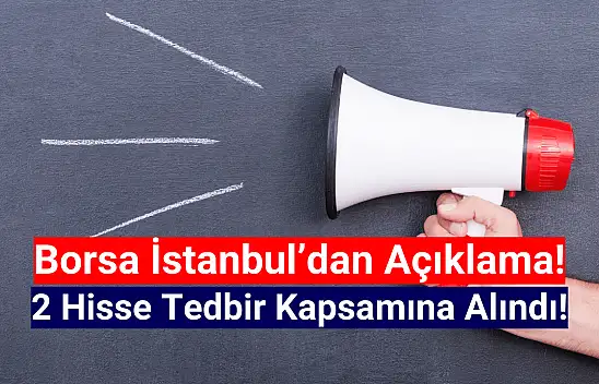 Borsa İstanbul'da 2 hisseye tedbir getirildi!