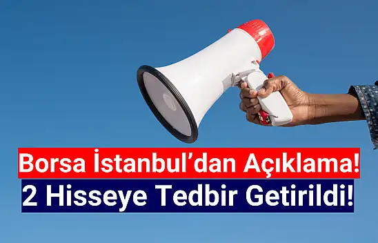 Borsa İstanbul'da 2 hisseye tedbir getirildi!