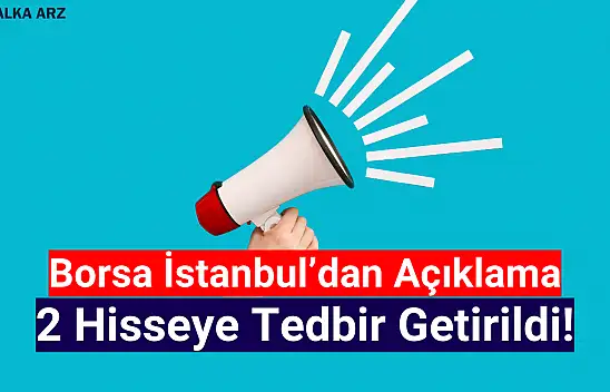 Borsa İstanbul'da 2 hisseye tedbir getirildi!