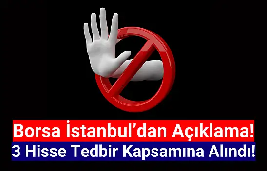 Borsa İstanbul'da 3 hisse tedbir kapsamına alındı!