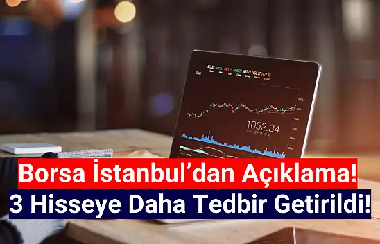 Borsa İstanbul'da 3 hisseye tedbir getirildi!