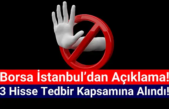 Borsa İstanbul'da 3 hisseye tedbir getirildi!
