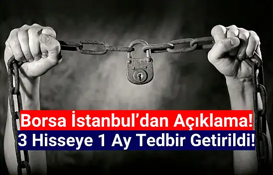 Borsa İstanbul'da 3 hisseye tedbir getirildi!