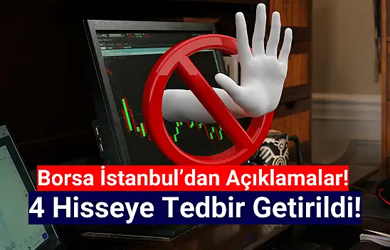 Borsa İstanbul'da 4 hisseye tedbir getirildi!