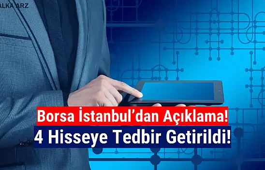 Borsa İstanbul'da 4 hisseye tedbir getirildi!