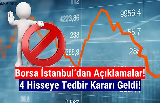 Borsa İstanbul'da 4 hisseye tedbir getirildi!