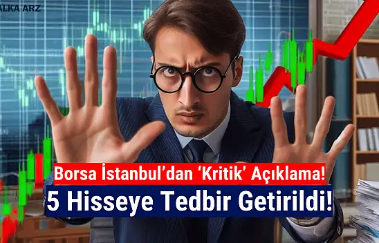 Borsa İstanbul'da 5 hisseye tedbir getirildi!