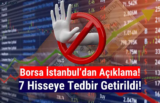 Borsa İstanbul'da 7 hisseye tedbir getirildi!