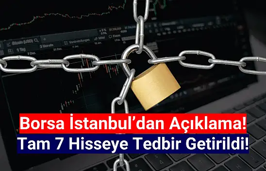 Borsa İstanbul'da tam 7 hisseye tedbir getirildi!