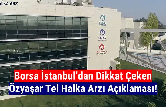 Borsa İstanbul'dan Özyaşar Tel halka arzı hakkında dikkat çeken açıklama!