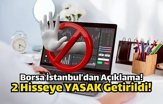 Borsada 2 hisseye yasak getirildi!
