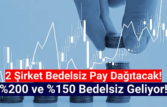 Borsada 2 şirket bedelsiz pay dağıtacak!