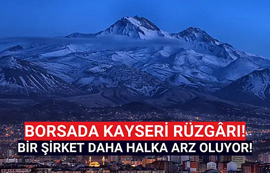 Borsada Kayseri rüzgârı! Listeye bir şirket daha eklendi!