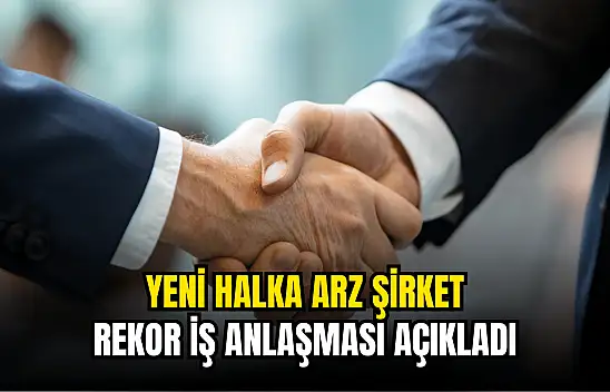 Yeni halka arz şirket, 55.429.425 TL'lik iş anlaşması açıkladı!