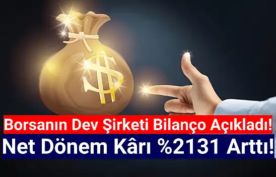 Borsanın dev şirketi net kârını yüzde 2131 artırdı!