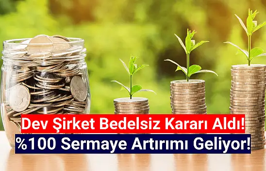Borsanın dev şirketi yüzde 100 bedelsiz kararı aldı!