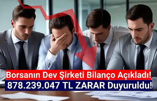 Borsanın dev şirketinden 878.239.047 TL'lik beklenmeyen zarar!