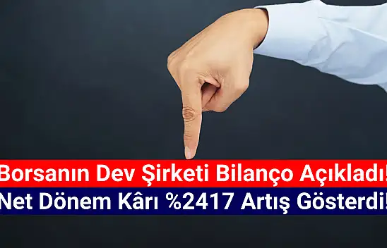 Borsanın devi net kârını yüzde 2417 artırdı!