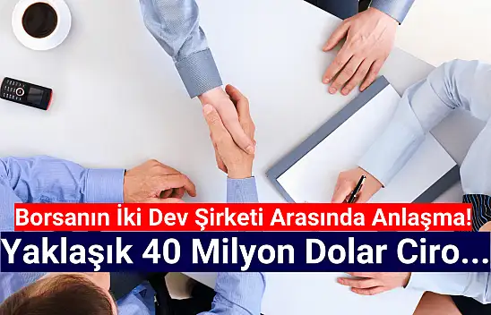Borsanın iki şirketi arasında 40 milyon dolarlık anlaşma!