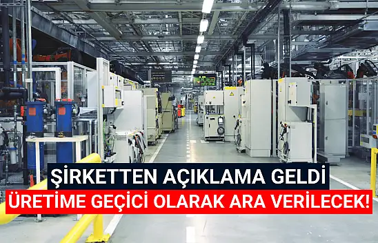 Borsanın otomotiv devi üretime geçici olarak ara verecek