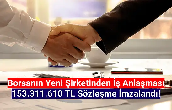 Borsanın yeni şirketinden 153.311.610 TL'lik iş anlaşması!