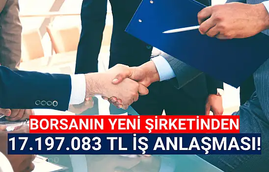 Borsanın yeni şirketinden 17.197.083 TL'lik iş anlaşması!