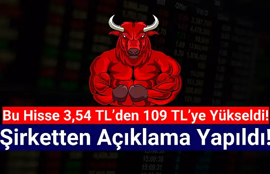 Bu hisse 3,54 TL'den 109 TL'ye yükseldi! Şirketten açıklama!
