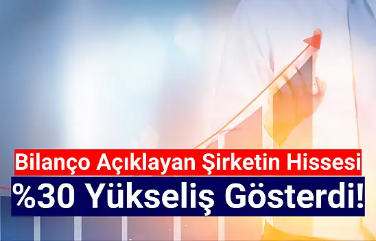 Bu hisse bilanço sonrası yüzde 30 yükseldi!