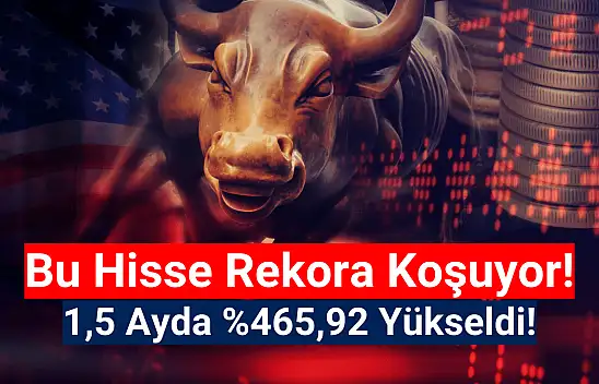 Bu hisse rekora koşuyor! 1,5 ayda yüzde 465,92 yükseldi!