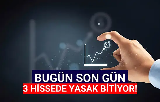 Bugün 3 hissede tedbir sona eriyor!
