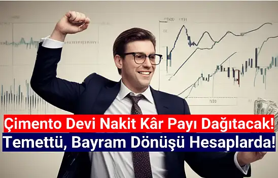 Çimento devinin nakit kâr payı dağıtımı, bayram dönüşü hesaplarda!