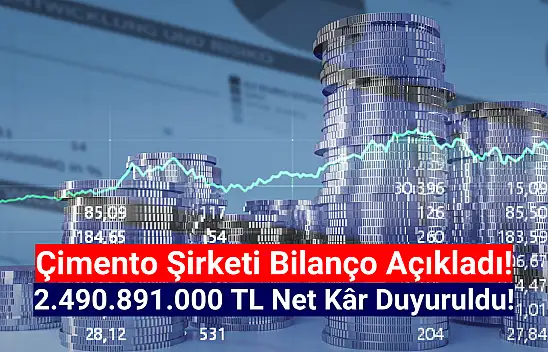 Çimento şirketi 2.490.891.000 TL net kâr açıkladı!